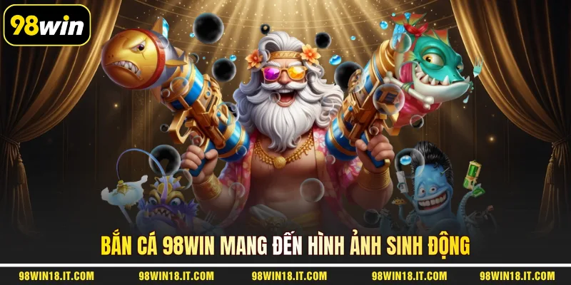 ban-ca-98win-mang-den-hinh-anh-sinh-dong