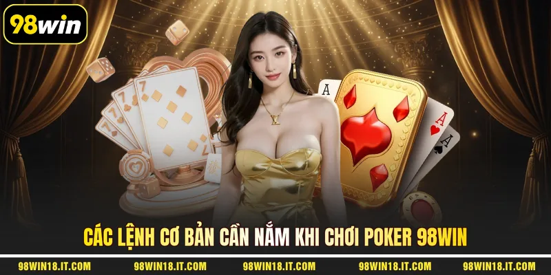 cac-lenh-co-ban-can-nam-khi-choi-poker-98win