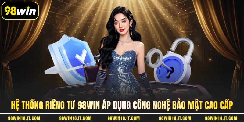 he-thong-rieng-tu-98win-ap-dung-cong-nghe-bao-mat-cao-cap