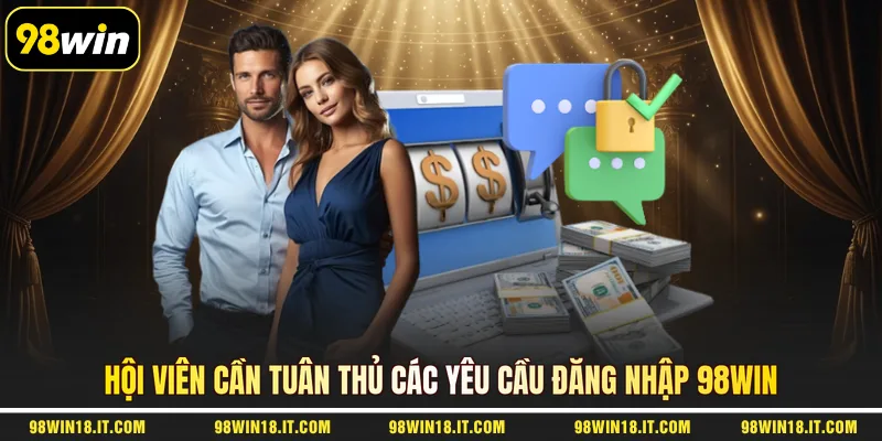 hoi-vien-can-tuan-thu-cac-yeu-cau-dang-nhap-98win