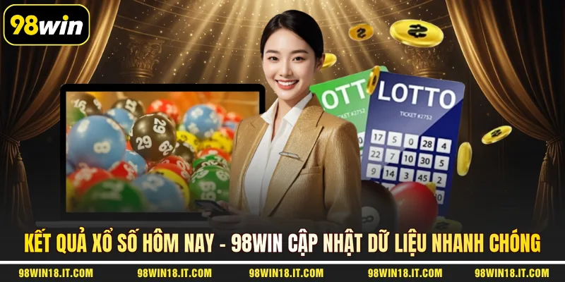 ket-qua-xo-so-hom-nay-98win-cap-nhat-du-lieu-nhanh-chong