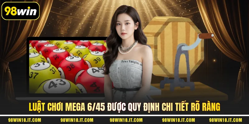 luat-choi-mega-6-45-duoc-quy-dinh-chi-tiet-ro-rang