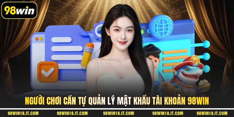 nguoi-choi-can-tu-quan-ly-mat-khau-tai-khoan-98win