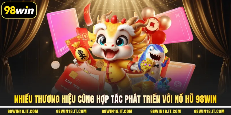nhieu-thuong-hieu-cung-hop-tac-phat-trien-voi-no-hu-98win