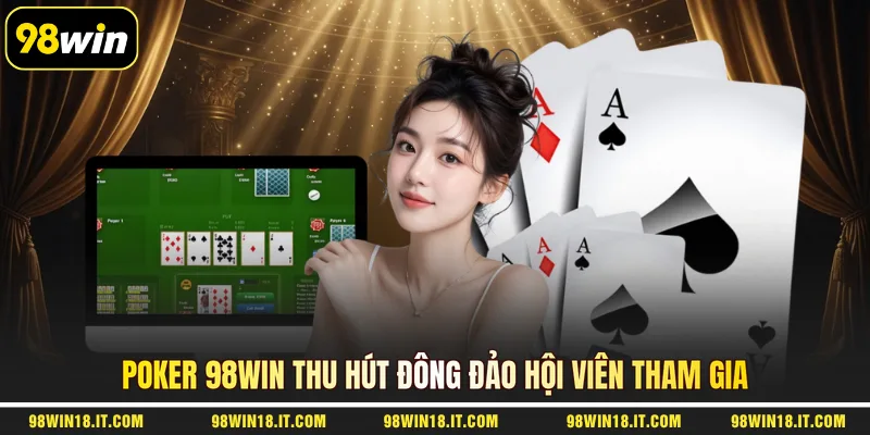 poker-98win-thu-hut-dong-dao-hoi-vien-tham-gia